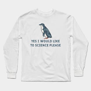 Yes I Would Like To Science Please Penguin Long Sleeve T-Shirt